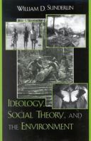 Ideology, Social Theory, and the Environment 0742519708 Book Cover