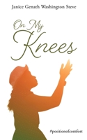 On My Knees: #positionofcomfort 166282145X Book Cover