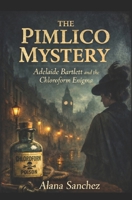 THE PIMLICO MYSTERY: Adelaide Bartlett and the Chloroform Enigma B0GNMCC1Q8 Book Cover