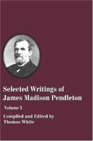 Selected Writings of James Madison Pendleton - Vol. 3 1579780482 Book Cover