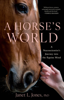 A Horse's World: A Neuroscientist's Journey into the Equine Mind