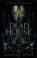 The Dead House (The House of Seven Masks) B0H6CQKZ7M Book Cover