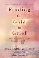Finding the Gold in Grief: What Children Teach Us about Loss and Love B0GGY99Y6F Book Cover