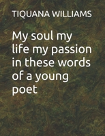 My soul my life my passion in these words of a young poet B08FRNGR14 Book Cover