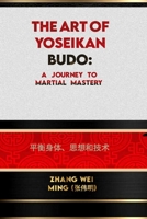 The Art of Yoseikan Budo: A Journey to Martial Mastery: Balancing Body, Mind, and Technique B0CHL96XFF Book Cover