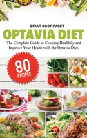 Optavia Diet: The Complete Guide to Cooking Healthily and Improve Your Health with the Optavia Diet. 1513669397 Book Cover