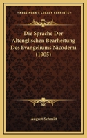 Die Sprache Der Altenglischen Bearheitung Des Evangeliums Nicodemi (1905) 1161128174 Book Cover