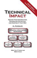 Technical Impact: Making Your Information Technology Effective, and Keeping It That Way 1451536844 Book Cover