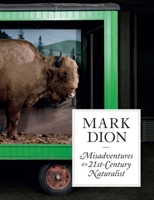 Mark Dion: Misadventures of a 21st-Century Naturalist 0300224079 Book Cover
