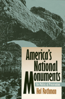 America's National Monuments: The Politics of Preservation 0700606726 Book Cover