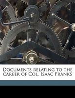 Documents Relating to the Career of Col. Isaac Franks 1359496971 Book Cover