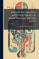 On the Pathology and Treatment of Some Diseases of the Liver 1144378850 Book Cover