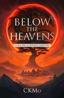 Sins of a Dying Empire: An Epic Wuxia-Inspired Fantasy (Below the Heavens) B0GN2FHKX1 Book Cover