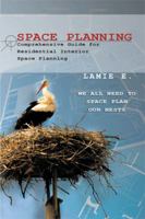 Space Planning: Comprehensive Guide for Residential Interior Space Planning 1462896103 Book Cover