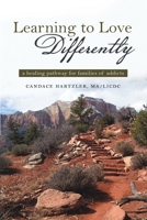 Learning to Love Differently: a healing pathway for families of addicts 1483485668 Book Cover