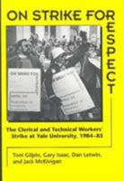 On Strike for Respect: The Clerical and Technical Workers' Strike at Yale University, 1984-85 0252064542 Book Cover