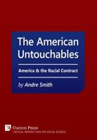 American Untouchables: America & the Racial Contract: A Historical Perspective on Race-Based Politics 1622732995 Book Cover