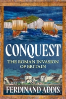 Conquest: The Roman Invasion of Britain B0H58HZ3LC Book Cover