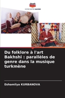 Du folklore à l'art Bakhshi: parallèles de genre dans la musique turkmène (French Edition) 6207718585 Book Cover