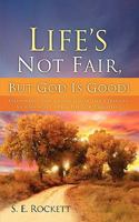 Life's Not Fair, But God Is Good! 1604775947 Book Cover