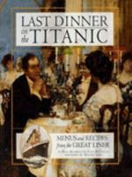 Last Dinner On the Titanic Menus and Recipes From the Great Liner 078686303X Book Cover