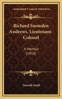 Richard Snowden Andrews, Lieutenant-Colonel Commanding the First Maryland Artillery (Andrews' Battalion) Confederate States Army; A Memoir 1120693454 Book Cover
