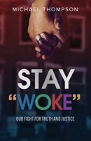 Stay Woke: Our Fight for Truth and Justice B0C9GHJ9BK Book Cover