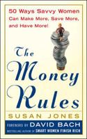 The Money Rules : 50 Ways Savvy Women Can Make More, Save More, and Have More 0071423648 Book Cover