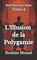 L'Illusion de la polygamie: Seul Face au Coran - Tome 4 (French Edition) B0GYKQ4WTR Book Cover
