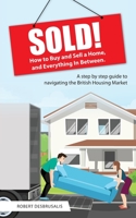 Sold!: How to Buy and Sell a Home, and Everything In Between 1802270418 Book Cover
