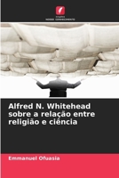 Alfred N. Whitehead sobre a relação entre religião e ciência (Portuguese Edition) 6202425148 Book Cover