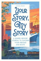 Your Story, My Story: A Guided Memory Journal to Discover Your Heritage and Roots 106688871X Book Cover
