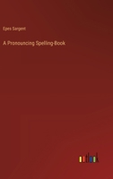 A Pronouncing Spelling-Book 3368848925 Book Cover