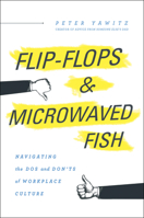 Flip-Flops and Microwaved Fish: Navigating the Dos and Don'ts of Workplace Culture 1626346828 Book Cover