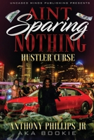 Ain't Sparing Nothing: Hustler Curse B09BYFWYH5 Book Cover
