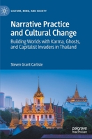 Narrative Practice and Cultural Change: Building Worlds with Karma, Ghosts, and Capitalist Invaders in Thailand 3030495507 Book Cover