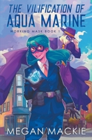 The Vilification of Aqua Marine (Working Masks) 1965097073 Book Cover