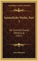 Sammtliche Werke, Part 3: Der Gedichte Zweyte Abtheilung (1827) 1166730611 Book Cover