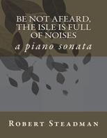 Be Not Afeard, the Isle Is Full of Noises: A Piano Sonata 1723001554 Book Cover