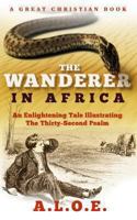 The Wanderer in Africa: A Tale Illustrating the Thirty-Second Psalm 1610101006 Book Cover