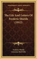 The Life And Letters Of Frederic Shields 116730571X Book Cover