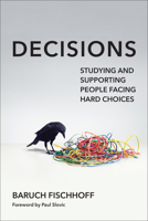 Decisions: Studying and Supporting People Facing Hard Choices 0262553163 Book Cover