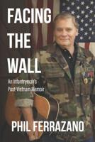 Facing The Wall: An Infantryman's Post-vietnam Memoir 1591133939 Book Cover