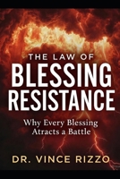 The Law of Blessing Resistance: Why Every Blessing Attracts a Battle B0G5DXP8FC Book Cover