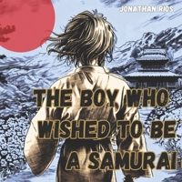 The Boy Who Wished To Be a Samurai B0CNRKJ92J Book Cover