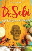 DR.SEBI Cell Food List and Products: The Complete Dr. Sebi Nutritional Guide for Beginners with Full Methodology, Recipes, Herbs and Diet Plans 1914135032 Book Cover