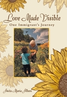 Love Made Visible: One Immigrant's Journey 1665735864 Book Cover
