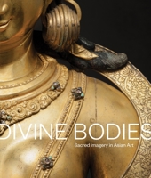 Divine Bodies: Sacred Imagery in Asian Art 0939117835 Book Cover