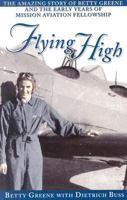 Flying High: The Amazing Story of Betty Greene 0875099432 Book Cover