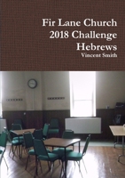 Fir Lane Church 2018 Challenge: Hebrews 0244101035 Book Cover